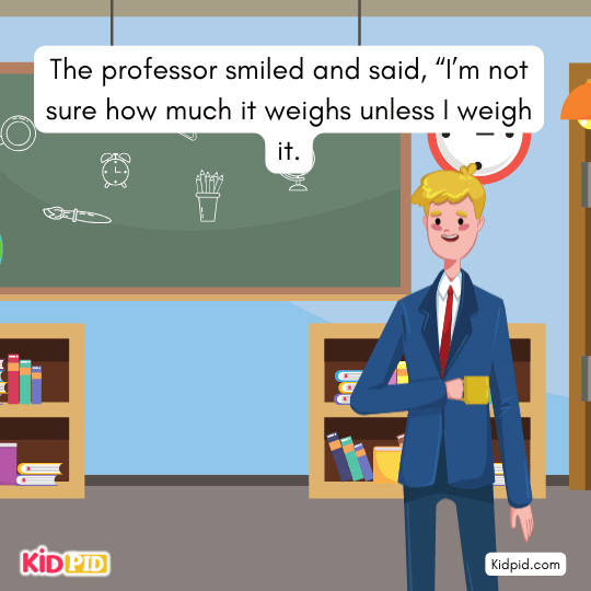 “I’m not sure how much it weighs unless I weigh it. - Bedtime story with moral