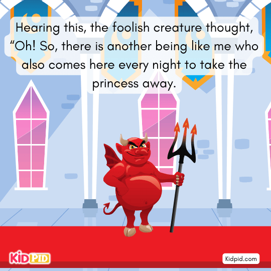 Foolish creature thinks another being also wants to take the princess.