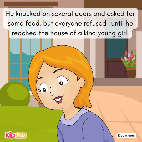 Several houses refuse to give food until he reaches a kind young girl’s home.