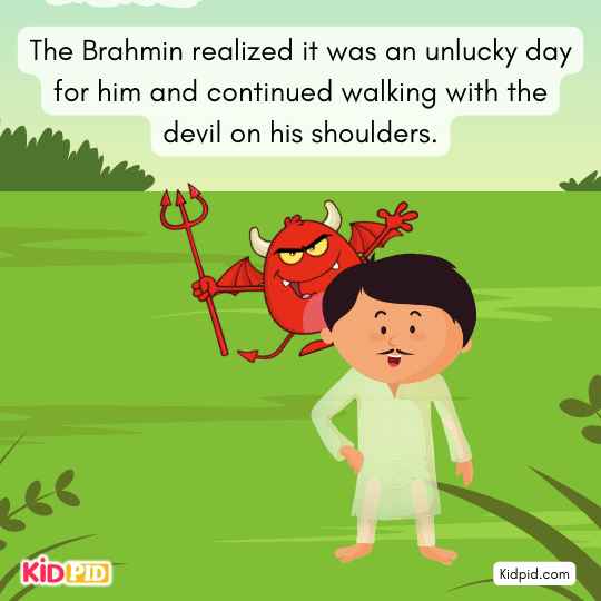 Brahmin continues walking with the devil on his shoulders, feeling unlucky.