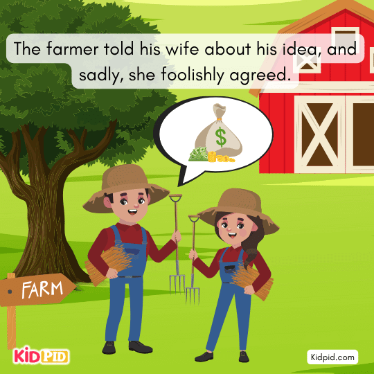 Farmer tells his wife the greedy plan, and she foolishly agrees.