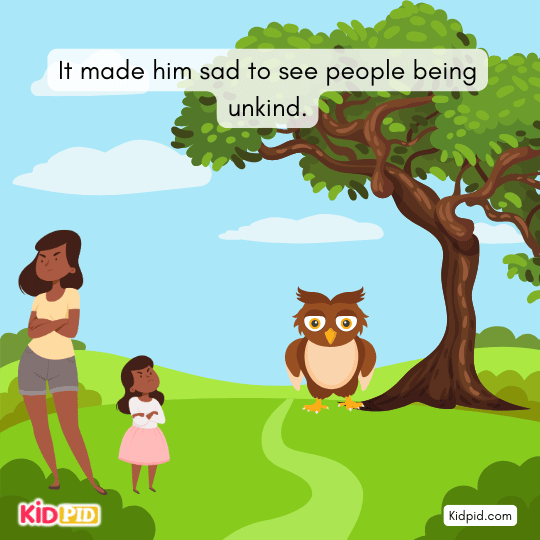 The owl feels sad seeing unkindness, understanding how people can change from good to bad.