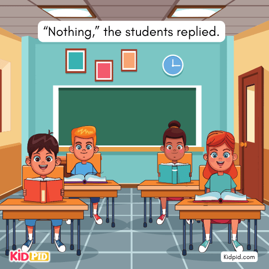 “Nothing,” the students replied. - kids story 