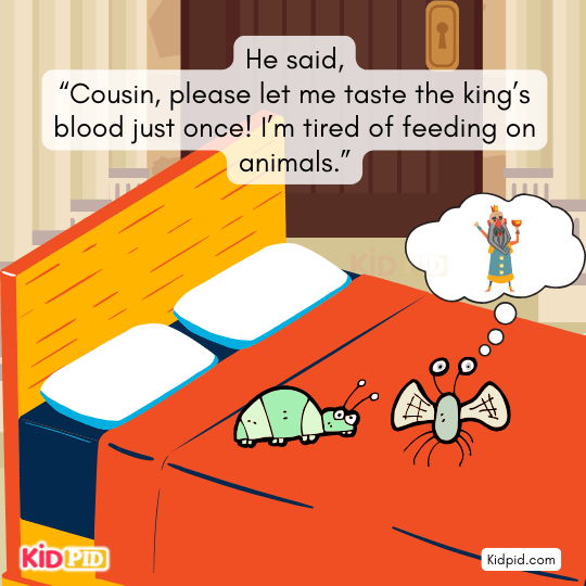 Kind bedbug agrees but warns flea to wait until the king is asleep.