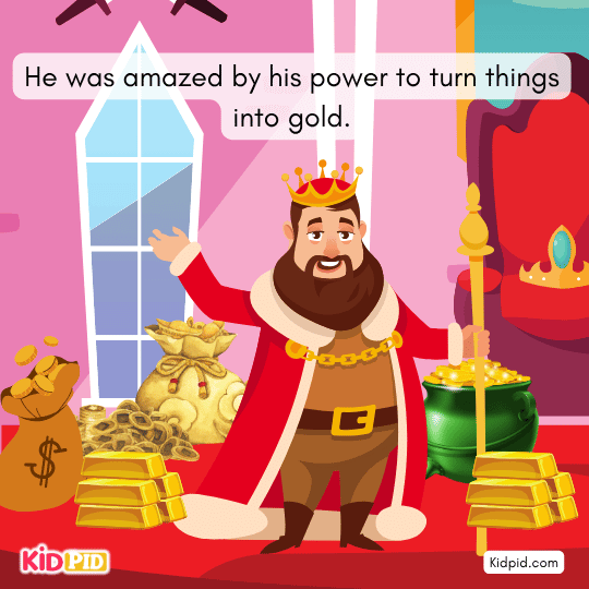 King Midas enjoys turning everything he touches into gold, highlighting greed and desire.