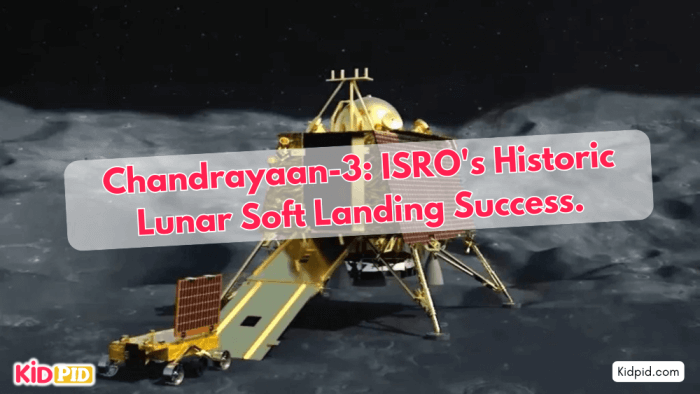 Mission Chandrayaan-3: ISRO's Historic Lunar Landing Success