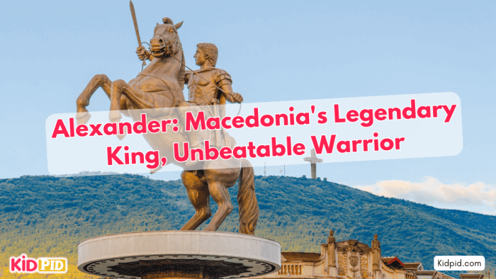 Alexander The Great: Macedonia's Legendary king And Warrior